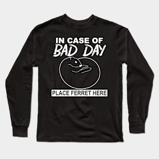 In Case of Bad Day, Place Ferret Here Long Sleeve T-Shirt